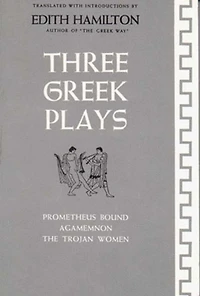Three Greek Plays: Trojan Women Of Euripides Prometheus Bound Agamemnon Aeschulus