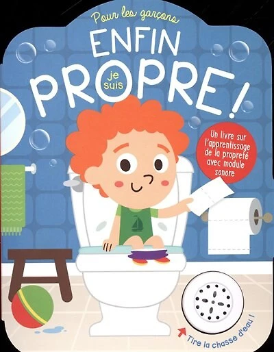 Enfin, je suis propre!: pour les garçons : un livre sur l'apprentissage de la propreté avec module sonore
