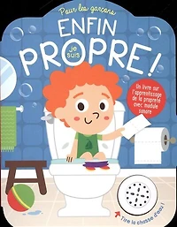 Enfin, je suis propre!: pour les garçons : un livre sur l'apprentissage de la propreté avec module sonore