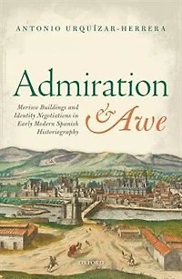 Admiration and Awe: Morisco Buildings Identity Negotiations Early Modern Spanish Historiography