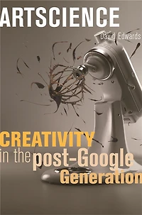 Artscience: Creativity the Post-Google Generation