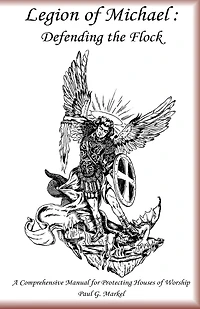 Legion of Michael: Defending the Flock: A Comprehensive Manual for Protecting Houses of Worship