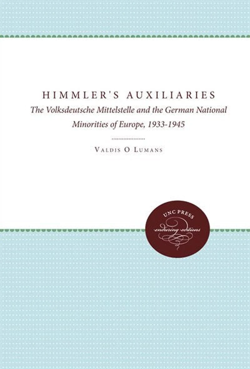 Himmler's Auxiliaries: The Volksdeutsche Mittelstelle And German National Minorities Of Europe, 1933-1945