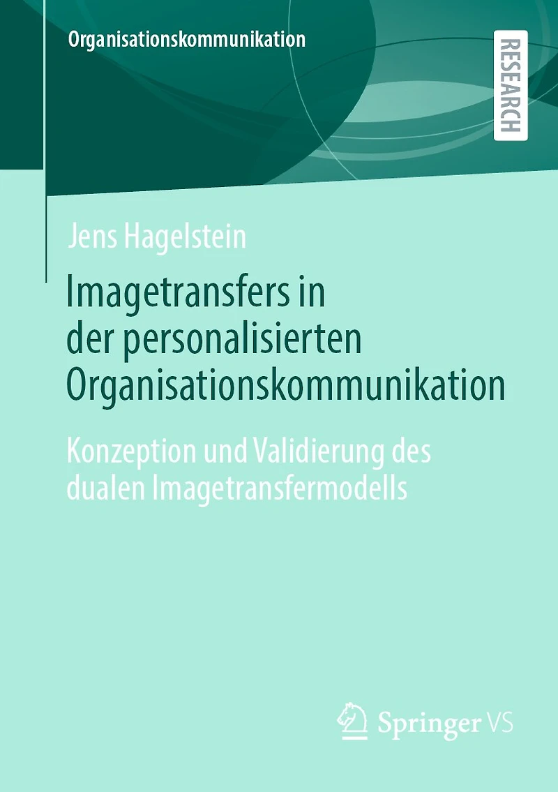 Imagetransfers Der Personalisierten Organisationskommunikation: Konzeption Und Validierung Des Dualen Imagetransfermodells