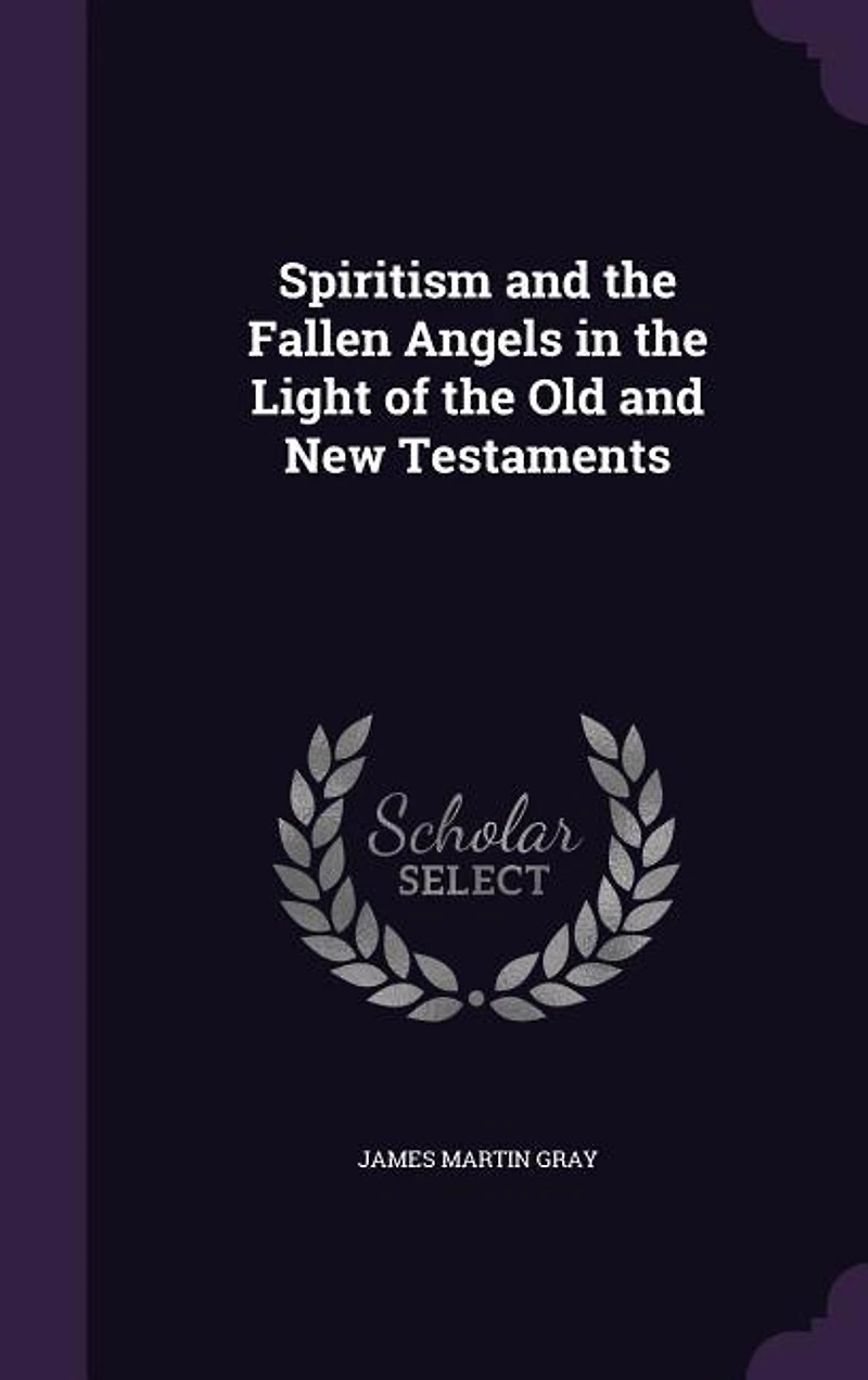 Spiritism and the Fallen Angels in the Light of the Old and New Testaments