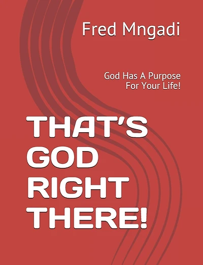 That's God Right There!: God Has A Purpose For Your Life!