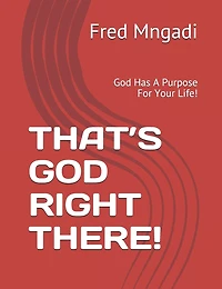 That's God Right There!: God Has A Purpose For Your Life!