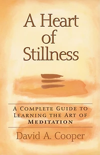 A Heart Of Stillness: Complete Guide To Learning The Art Meditation