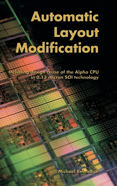 Automatic Layout Modification: Including design reuse of the Alpha CPU 0.13 micron SOI technology