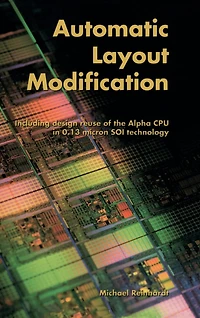Automatic Layout Modification: Including design reuse of the Alpha CPU 0.13 micron SOI technology