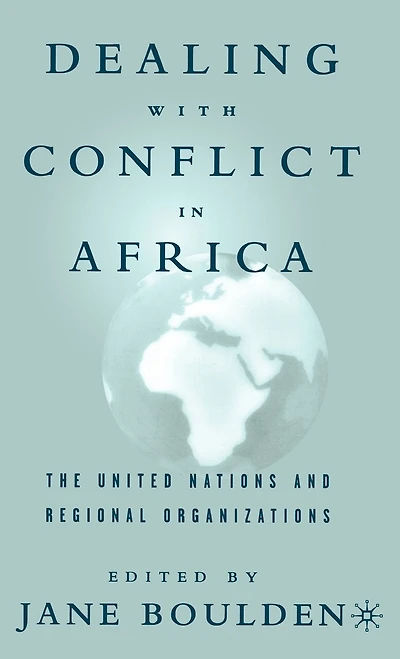 Dealing With Conflict Africa: The United Nations and Regional Organizations
