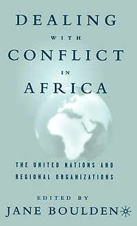 Dealing With Conflict Africa: The United Nations and Regional Organizations