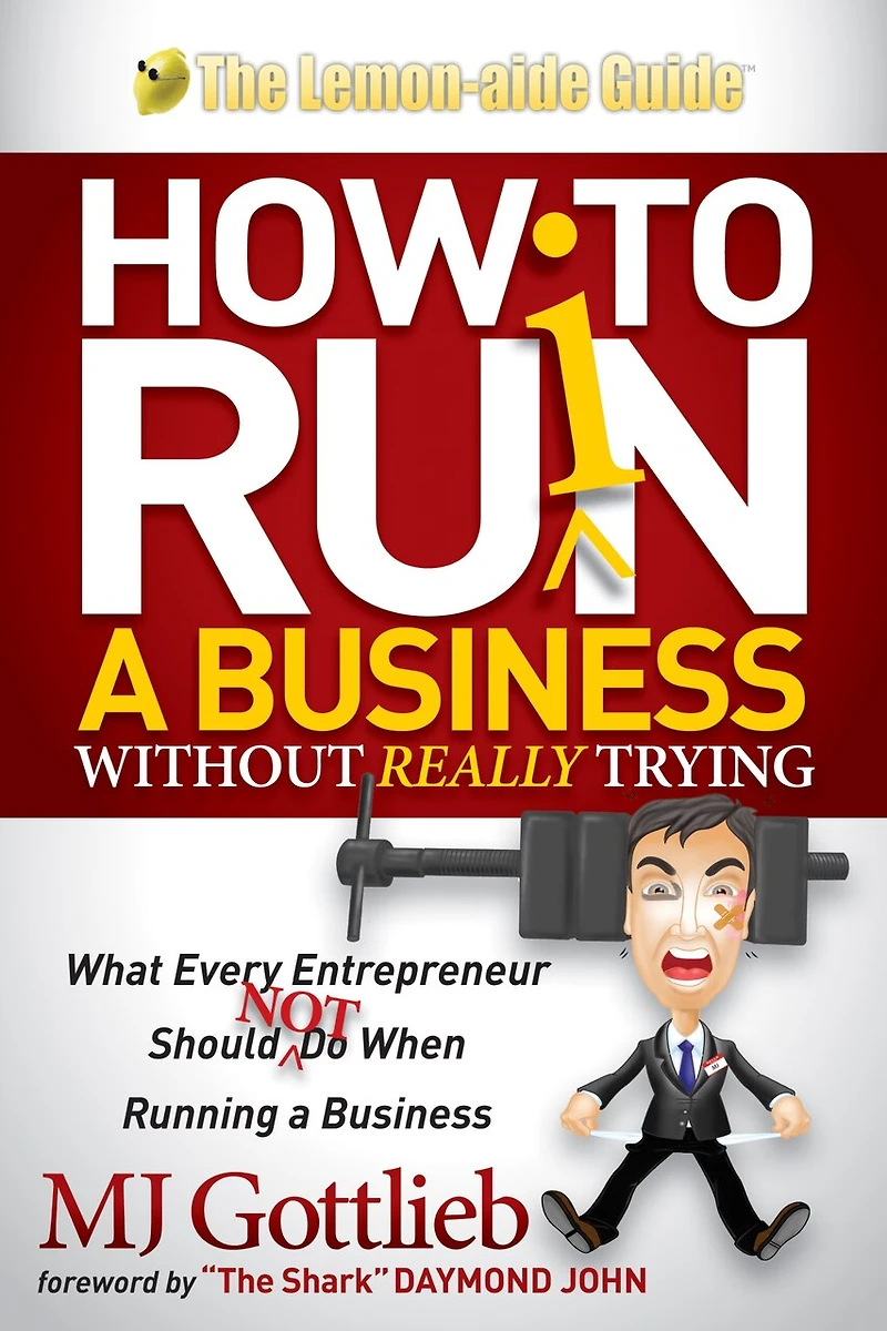 How To Ruin A Business Without Really Trying: What Every Entrepreneur Should Not Do When Running