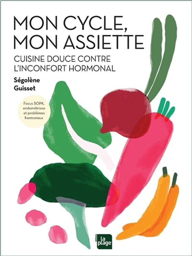 DESEQUILIBRES HORMONAUX: recettes et conseils pour apaiser vos douleurs invisibles