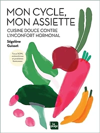 DESEQUILIBRES HORMONAUX: recettes et conseils pour apaiser vos douleurs invisibles