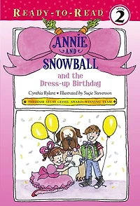 Annie and Snowball the Dress-up Birthday: Ready-to-Read Level 2
