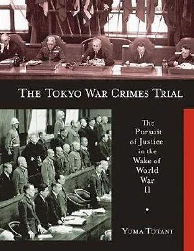 Tokyo War Crimes Trial: the Pursuit of Justice Wake World II