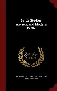 Battle Studies; Ancient and Modern Battle