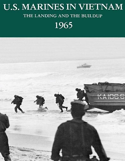 U.S. Marines in Vietnam: The Landing and the Buildup - 1965