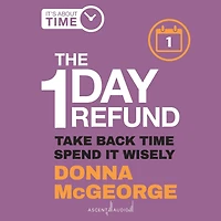 The 1 Day Refund: Take Back Time, Spend it Wisely