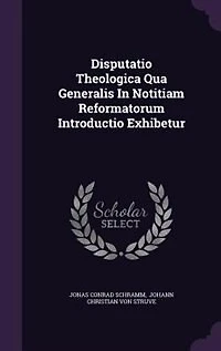 Disputatio Theologica Qua Generalis Notitiam Reformatorum Introductio Exhibetur