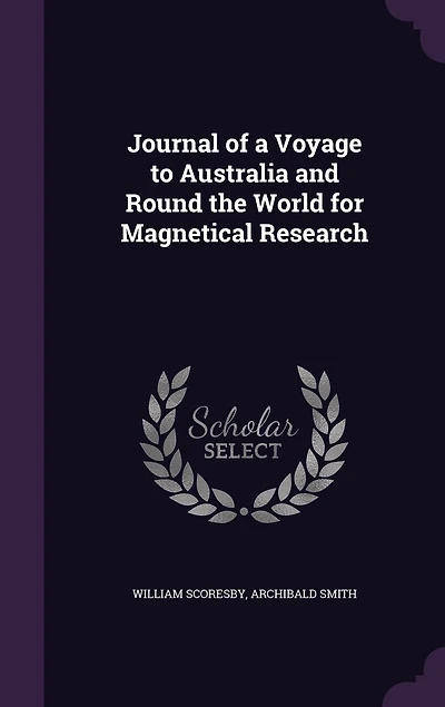 Journal of a Voyage to Australia and Round the World for Magnetical Research