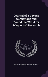 Journal of a Voyage to Australia and Round the World for Magnetical Research