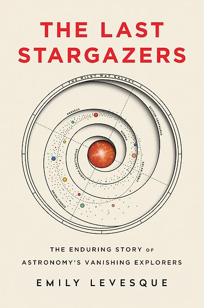 The Last Stargazers: Enduring Story Of Astronomy's Vanishing Explorers