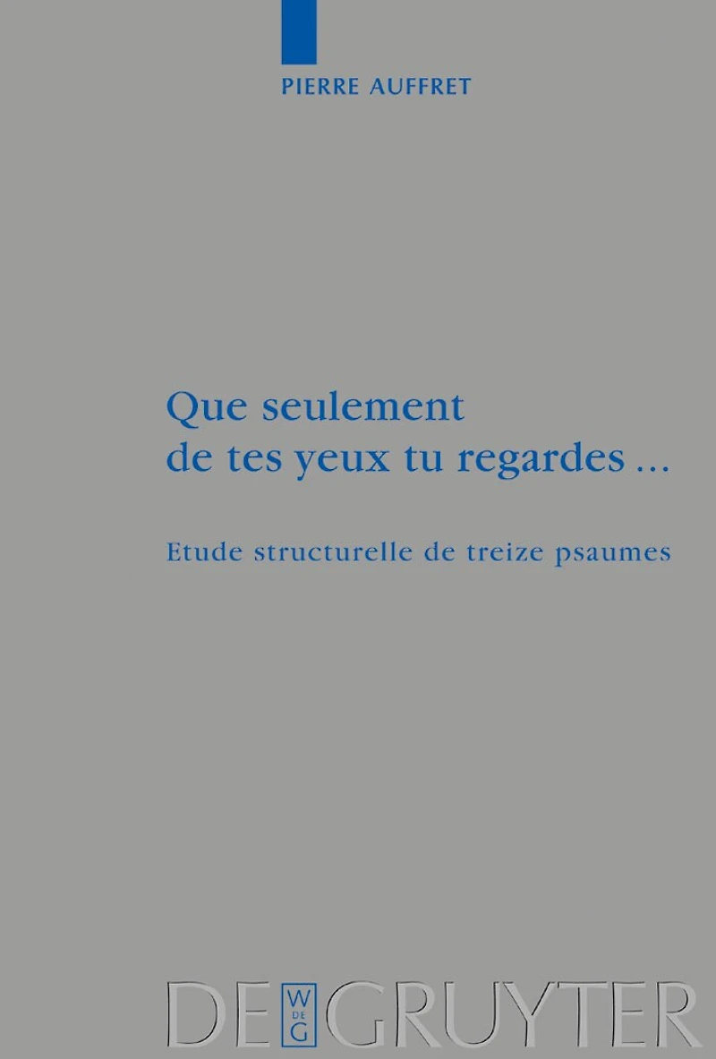 Que seulement de tes yeux tu regardes ...: Etude structurelle de treize psaumes