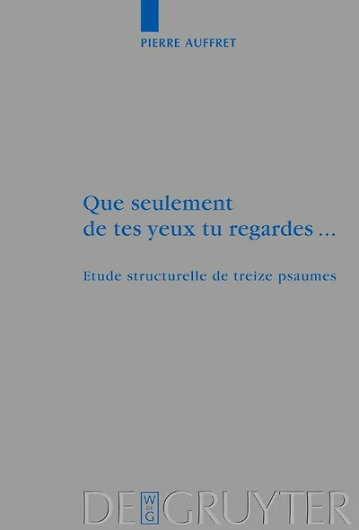 Que seulement de tes yeux tu regardes ...: Etude structurelle de treize psaumes