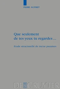 Que seulement de tes yeux tu regardes ...: Etude structurelle de treize psaumes