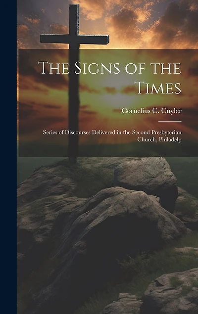 The Signs of the Times: Series of Discourses Delivered in the Second Presbyterian Church