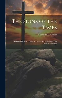 The Signs of the Times: Series of Discourses Delivered in the Second Presbyterian Church