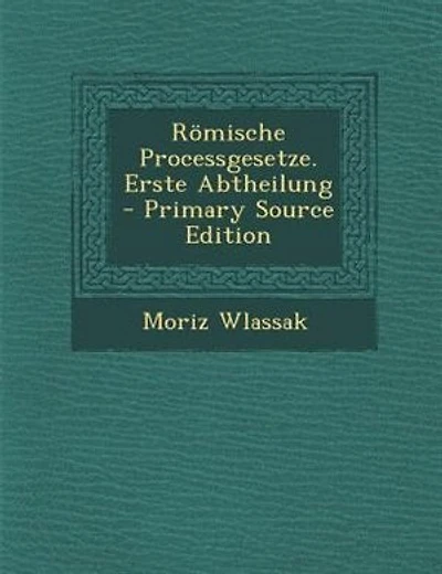 R÷mische Processgesetze. Erste Abtheilung - Primary Source Edition
