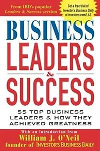 Business Leaders & Success: 55 Top Business Leaders & How They Achieved Greatness