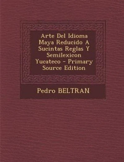 Arte Del Idioma Maya Reducido A Sucintas Reglas Y Semilexicon Yucateco - Primary Source Edition