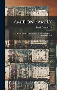 Amidon Family: A Record of the Descendants of Roger Amadowne of Rehoboth, Mass
