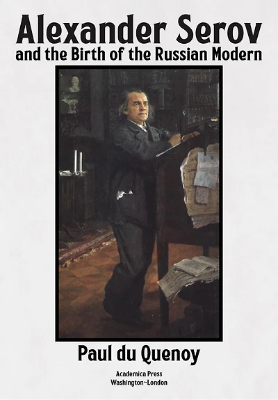 Alexander Serov And The Birth Of Russian Modern: (new Revised 2nd Edition)
