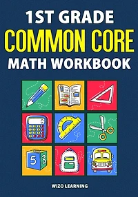 1st Grade Common Core Math Workbook: Daily Practice Questions & Answers That Help Students Succeed