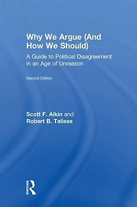 Why We Argue (And How Should): A Guide to Political Disagreement an Age of Unreason