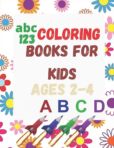 abc & 123 coloring books for kids ages 2-4: 100 Coloring Pages!!, Easy, LARGE, GIANT Simple Picture Coloring Books for Toddlers, Kids Ages 2-4, Early Learning, Preschool and Kindergarten