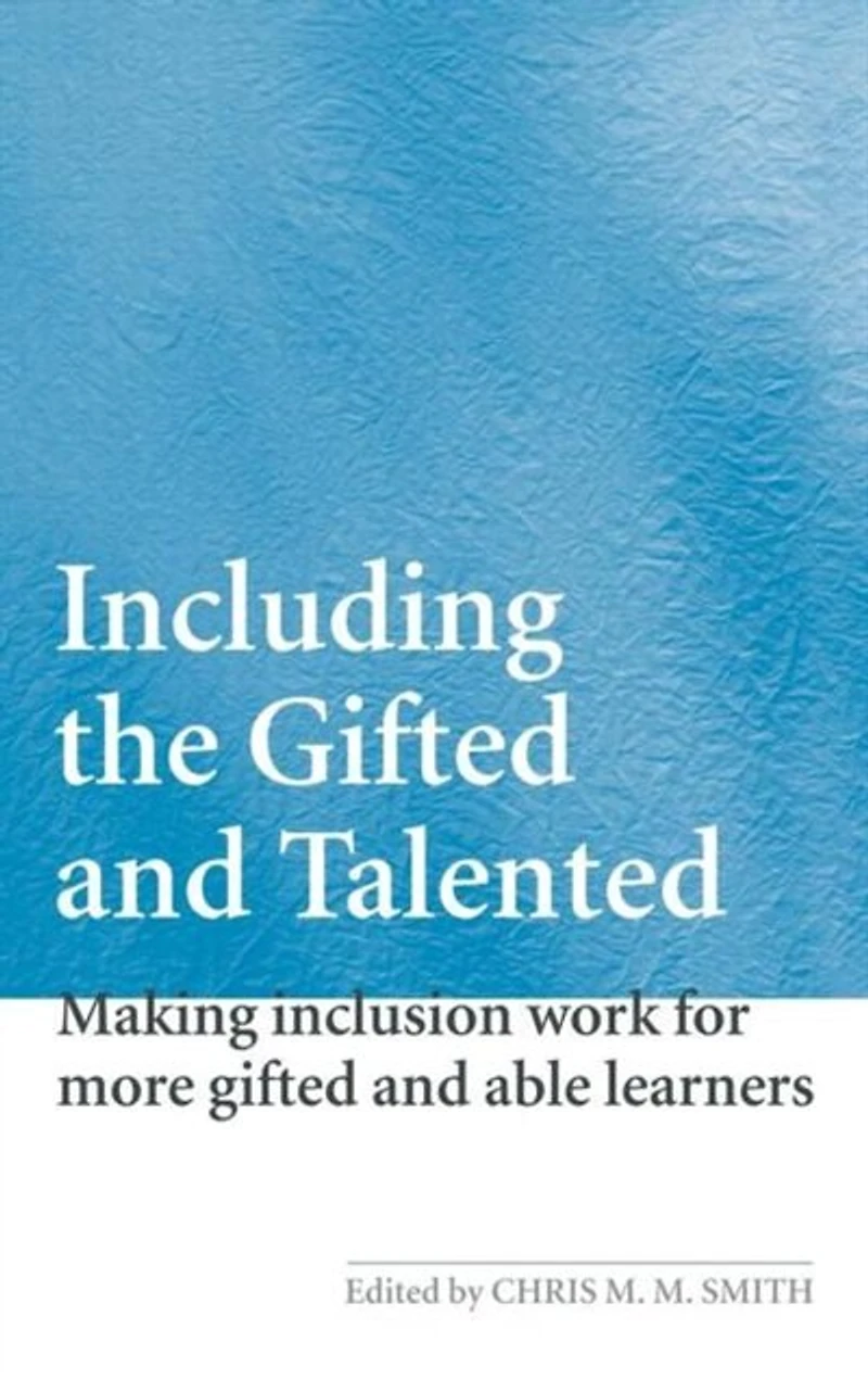 Including the Gifted And Talented: Making Inclusion Work For More Able Learners