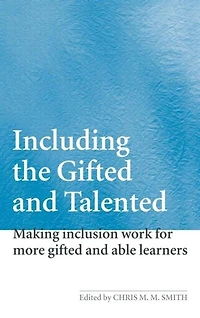 Including the Gifted And Talented: Making Inclusion Work For More Able Learners