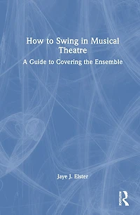 How to Swing Musical Theatre: A Guide Covering the Ensemble