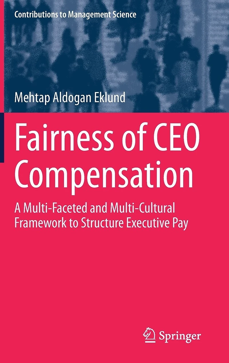 Fairness of CEO Compensation: A Multi-Faceted and Multi-Cultural Framework to Structure Executive Pay