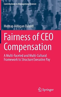 Fairness of CEO Compensation: A Multi-Faceted and Multi-Cultural Framework to Structure Executive Pay