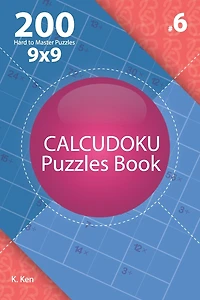 Calcudoku - 200 Hard to Master Puzzles 9x9 (Volume 6)