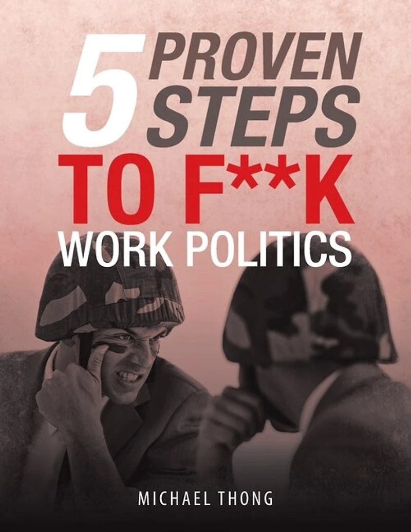 5 Proven Steps to F**K Work Politics