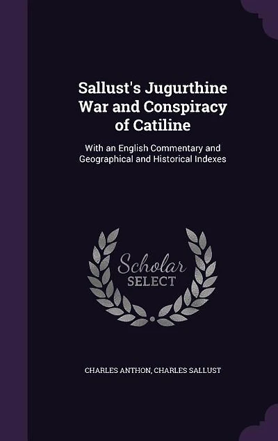 Sallust's Jugurthine War and Conspiracy of Catiline: With an English Commentary and Geographical and Historical Indexes