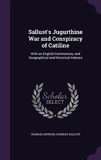 Sallust's Jugurthine War and Conspiracy of Catiline: With an English Commentary and Geographical and Historical Indexes
